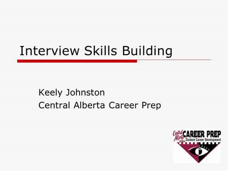 Interview Skills Building Keely Johnston Central Alberta Career Prep.