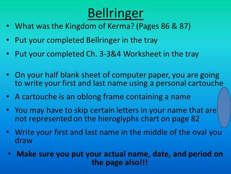Bellringer What was the Kingdom of Kerma? (Pages 86 & 87) Put your completed Bellringer in the tray Put your completed Ch. 3-3&4 Worksheet in the tray.