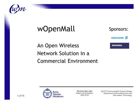 wOpenMall An Open Wireless Network Solution in a Commercial Environment Wireless Open Mall Midterm Presentation 2002-03-20 2g1319 Communication Systems.
