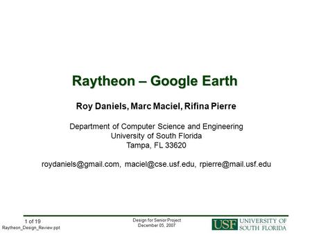 Design for Senior Project December 05, 2007 Raytheon_Design_Review.ppt 1 of 19 Raytheon – Google Earth Roy Daniels, Marc Maciel, Rifina Pierre Department.