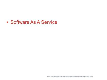 Software As A Service https://store.theartofservice.com/the-software-as-a-service-toolkit.html.