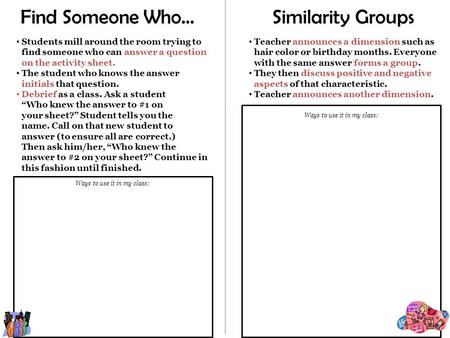 Ways to use it in my class: Find Someone Who… Students mill around the room trying to find someone who can answer a question on the activity sheet. The.
