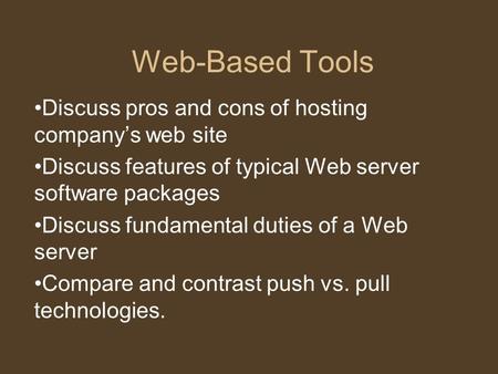 Web-Based Tools Discuss pros and cons of hosting company’s web site Discuss features of typical Web server software packages Discuss fundamental duties.