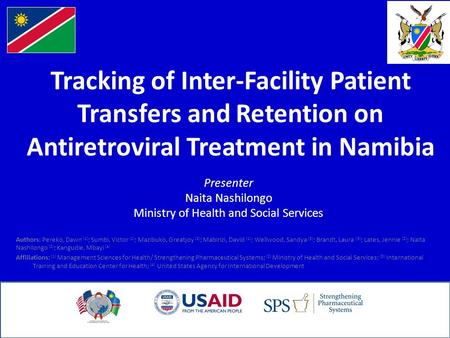 Tracking of Inter-Facility Patient Transfers and Retention on Antiretroviral Treatment in Namibia Presenter Naita Nashilongo Ministry of Health and Social.