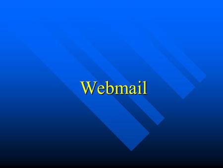 Webmail. Agenda Why use webmail? Why use webmail? What is webmail What is webmail –Email basic »Email system MDA MDA MTA MTA MUA MUA »Protocol SMTP SMTP.