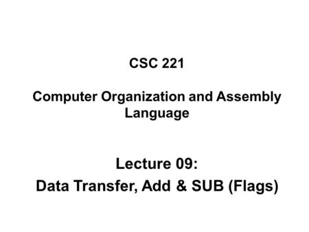 CSC 221 Computer Organization and Assembly Language