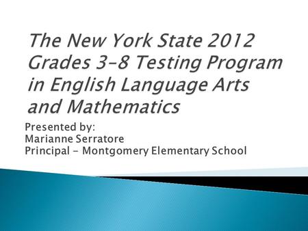 Presented by: Marianne Serratore Principal - Montgomery Elementary School.
