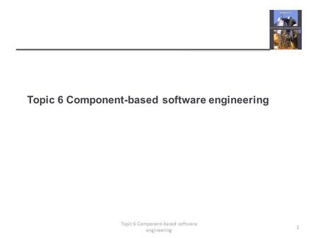 Topic 6 Component-based software engineering