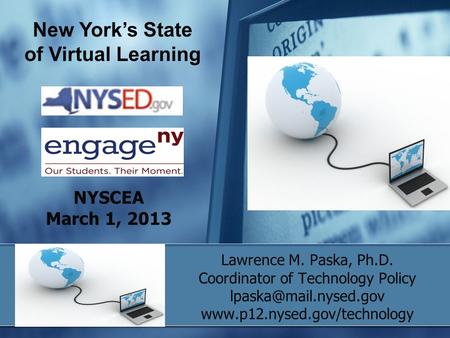 NYSCEA March 1, 2013 Lawrence M. Paska, Ph.D. Coordinator of Technology Policy  New York’s State of Virtual.