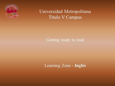 Getting ready to read Learning Zone - Inglés Universidad Metropolitana Título V Campus.