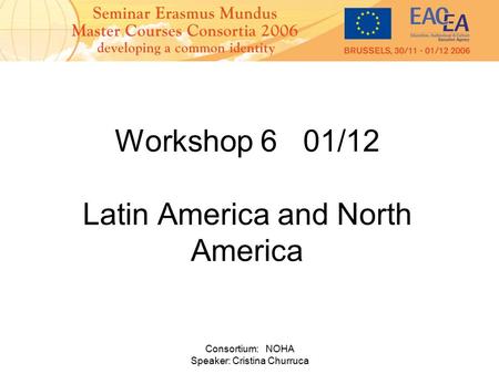 Consortium: NOHA Speaker: Cristina Churruca Workshop 6 01/12 Latin America and North America.