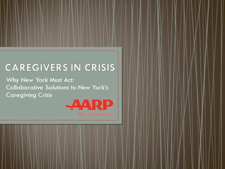 Why New York Must Act: Collaborative Solutions to New York’s Caregiving Crisis.