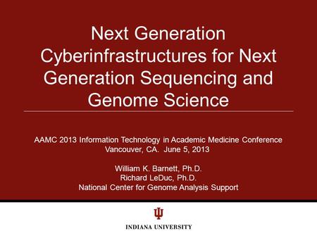 Next Generation Cyberinfrastructures for Next Generation Sequencing and Genome Science AAMC 2013 Information Technology in Academic Medicine Conference.