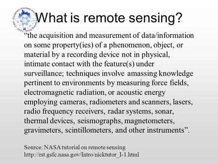 What is remote sensing? “the acquisition and measurement of data/information on some property(ies) of a phenomenon, object, or material by a recording.