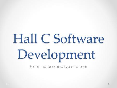 Hall C Software Development From the perspective of a user.