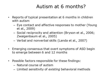 Autism at 6 months? Reports of typical presentation at 6 months in children with autism – Eye contact and affective responses to mother (Young et al.,
