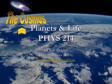 Planets & Life PHYS 214 Dr Rob Thacker Dept of Physics (308A) Please start all class related  s with “214:”