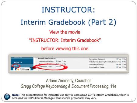 INSTRUCTOR:  Arlene Zimmerly, Coauthor Gregg College Keyboarding & Document Processing, 11e Note: This presentation is for instructor use only to.
