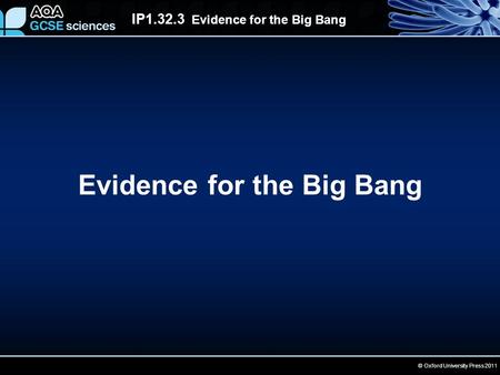 IP1.32.3 Evidence for the Big Bang © Oxford University Press 2011 Evidence for the Big Bang.