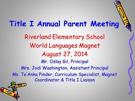DRAFT Title I Annual Parent Meeting Riverland Elementary School World Languages Magnet August 27, 2014 Mr. Oslay Gil, Principal Mrs. Jodi Washington, Assistant.