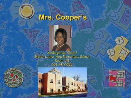 Mrs. Cooper’s Kindergarten Class!! Martin Luther King Elementary School Room 145 501-447-5125.