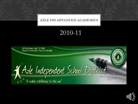 AZLE ISD ADVANCED ACADEMICS 2010-11 GRADES K-4  Standardized Curriculum—teachers have the flexibility to supplement  Testing conducted in the spring.
