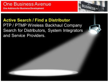 Active Search / Find a Distributor PTP / PTMP Wireless Backhaul Company Search for Distributors, System Integrators and Service Providers. One Business.