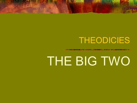 THEODICIES THE BIG TWO TWO THEODICIES CONTRASTED The two theodicies in the Christian tradition that have dominated the discussions are: IRENAEAN AUGUSTINIAN.
