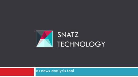 As news analysis tool SNATZ TECHNOLOGY. Main terms used in presentation Term – a phrase, which system uses for training NLP algorithms. Summary – a phrase,
