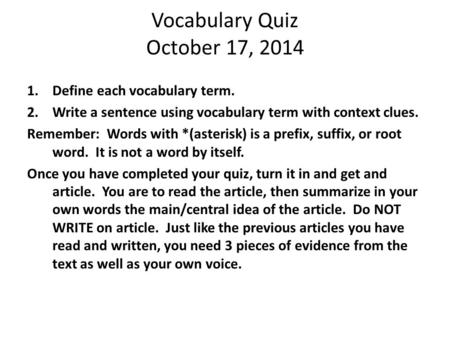 Vocabulary Quiz October 17, 2014 1.Define each vocabulary term. 2.Write a sentence using vocabulary term with context clues. Remember: Words with *(asterisk)