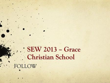 SEW 2013 – Grace Christian School FOLLOW. Session 1 Death of the Snowflake The CRUX and CRISIS of Individualism.