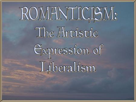 Romanticism  it is an international artistic and philosophical movement.  Difficult to define because it deals with general attitudes rather than.