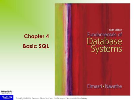 Copyright © 2011 Pearson Education, Inc. Publishing as Pearson Addison-Wesley Chapter 4 Basic SQL.