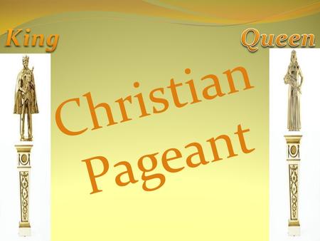 Christian Pageant TODAY’S AGENDA WHAT IS THE CHICAGO SPIRIT PAGEANT? WORKSHOP SCHEDULE AND CLASSES AREAS OF COMPETITION WINNERS PACKAGES SPONSORS/VENDORS/ADS.