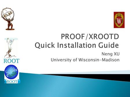 Neng XU University of Wisconsin-Madison X D.  This instruction is for beginners to setup and test an Xrootd/PROOF pool quickly.  Following up each step.