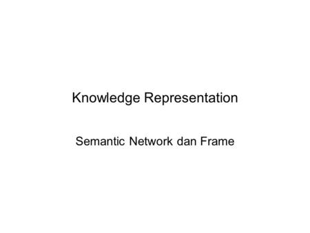 Knowledge Representation Semantic Network dan Frame.