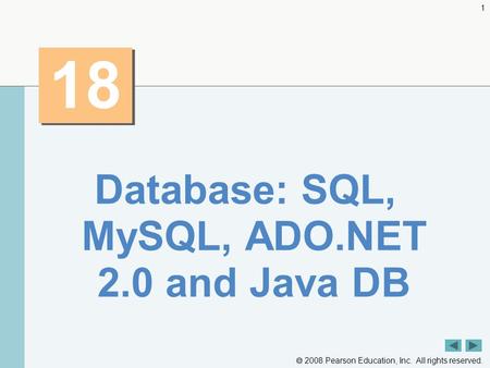  2008 Pearson Education, Inc. All rights reserved. 1 18 Database: SQL, MySQL, ADO.NET 2.0 and Java DB.