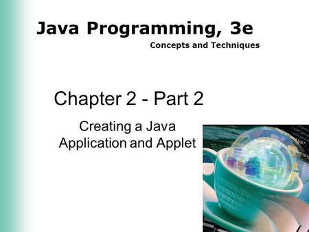Java Programming, 3e Concepts and Techniques Chapter 2 - Part 2 Creating a Java Application and Applet.