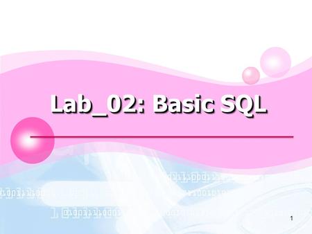 LOGO 1 Lab_02: Basic SQL. 2 Outline  Database Tables  SQL Statements  Semicolon after SQL Statements?  SQL DML and DDL  SQL SELECT Statement  SQL.
