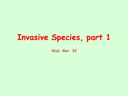 Invasive Species, part 1 Wed. Mar. 30. Seed Dispersers and the Ecologically Viable Population Size Concept