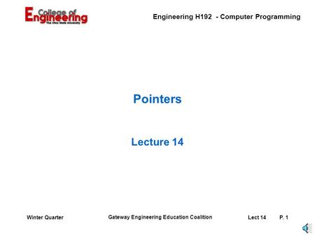 Engineering H192 - Computer Programming Gateway Engineering Education Coalition Lect 14P. 1Winter Quarter Pointers Lecture 14.