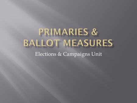 Elections & Campaigns Unit.  So how’d we get to Romney vs. Obama anyway?