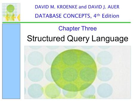 Structured Query Language Chapter Three DAVID M. KROENKE and DAVID J. AUER DATABASE CONCEPTS, 4 th Edition.