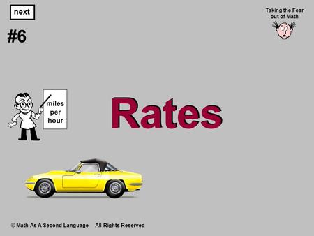 Rates © Math As A Second Language All Rights Reserved next #6 Taking the Fear out of Math miles per hour.
