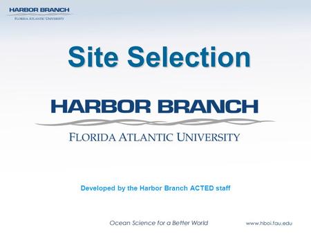 Site Selection Developed by the Harbor Branch ACTED staff.