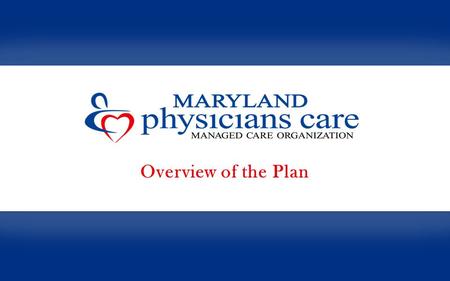2 Who is Maryland Physicians Care –Provider sponsored statewide MCO –Incorporated in 1996 –A Maryland hospital owned MCO; owners include: Holy Cross Health.