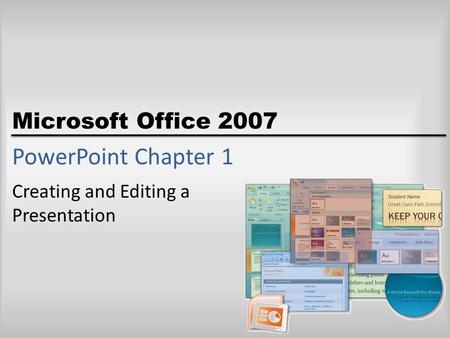 Microsoft Office 2007 PowerPoint Chapter 1 Creating and Editing a Presentation.