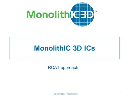 MonolithIC 3D Inc., Patents Pending MonolithIC 3D ICs RCAT approach 1 MonolithIC 3D Inc., Patents Pending.