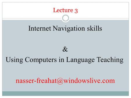 Lecture 3 Internet Navigation skills & Using Computers in Language Teaching