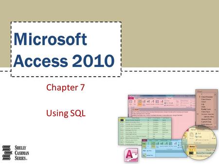 Microsoft Access 2010 Chapter 7 Using SQL. Change the font or font size for SQL queries Create SQL queries Include fields in SQL queries Include simple.